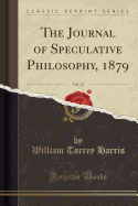 The Journal of Speculative Philosophy, 1879, Vol. 13 (Classic Reprint)