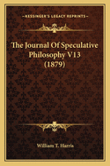 The Journal of Speculative Philosophy V13 (1879)