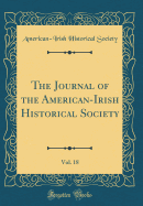 The Journal of the American-Irish Historical Society, Vol. 18 (Classic Reprint)