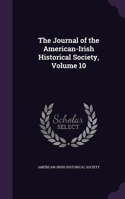 The Journal of the American-Irish Historical Society, Volume 10 - American-Irish Historical Society (Creator)