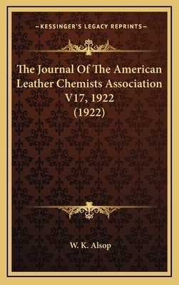 The Journal of the American Leather Chemists Association V17, 1922 (1922) - Alsop, W K