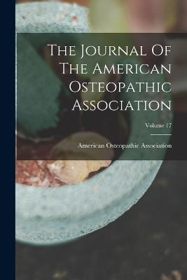 The Journal Of The American Osteopathic Association; Volume 17 - Association, American Osteopathic