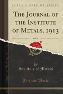 The Journal of the Institute of Metals, 1913, Vol. 10 (Classic Reprint)