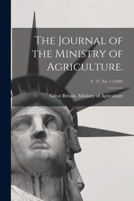 The Journal of the Ministry of Agriculture.; v. 27, no. 1 (1920) - Great Britain Ministry of Agriculture (Creator)