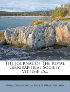 The Journal Of The Royal Geographical Society, Volume 25