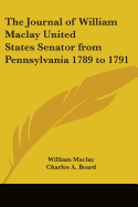 The Journal of William Maclay United States Senator from Pennsylvania 1789 to 1791