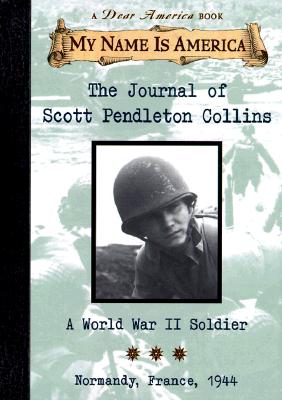 The Journal Scott Pendleton Collins: A World War II Soldier, Normandy, France 1944 - Myers, Walter Dean