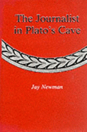 The Journalist in Plato's Cave - Newman, Jay