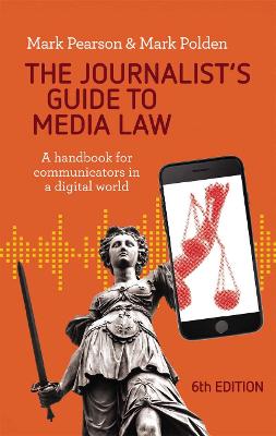 The Journalist's Guide to Media Law: A handbook for communicators in a digital world - Pearson, Mark