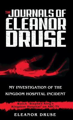 The Journals of Eleanor Druse: My Investigation of the Kingdom Hospital Incident - Druse, Eleanor