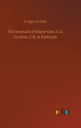 The Journals of Major-Gen. C.G. Gordon, C.B, At Kartoum