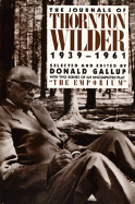 The Journals of Thornton Wilder, 1939-1961 - Wilder, Thornton, and Gallup, Donald (Editor), and Wilder, Isabel (Foreword by)