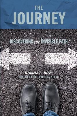 The Journey: Discovering the Invisible Path: The Pathway to Authentic Christianity - Birks, Ken, and Anfuso, Francis (Foreword by), and Bennewitz, Hans (Cover design by)