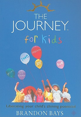 The Journey for Kids: Liberating Your Child's Shining Potential - Bays, Brandon