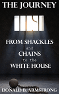 The Journey: From Shackles and Chains to the White House