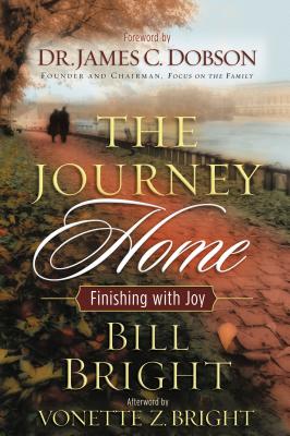 The Journey Home: Finishing with Joy - Bright, Bill, and Thomas Nelson Publishers