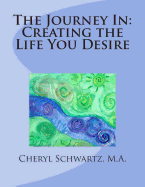 The Journey in: Creating the Life You Desire