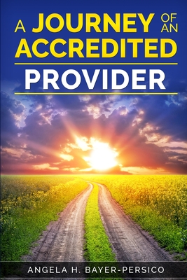 The Journey of an Accredited Provider - Bayer-Persico, Angela H