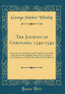 The Journey of Coronado, 1540-1542: From the City of Mexico to the Grand Canon of the Colorado and the Buffalo Plains of Texas, Kansas, and Nebraska, as Told by Himself and His Followers (Classic Reprint)