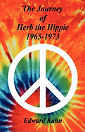 The Journey of Herb the Hippie - 1965-1973 - Kahn, Edward