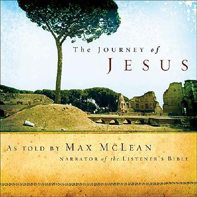 The Journey of Jesus: As Told by the Narrator of 'The Listener's Bible' - McLean, Max, and Thomas Nelson Publishers