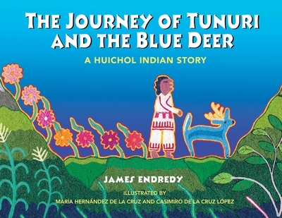 The Journey of Tunuri and the Blue Deer: A Huichol Indian Story - Endredy, James