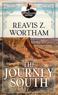 The Journey South: A Cap Whitlatch Western - Wortham, Reavis Z