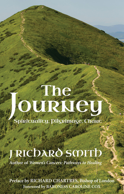 The Journey: Spirituality, Pilgrimage, Chant - Smith, Dr J. Richard