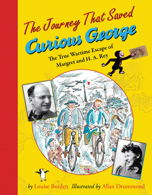 The Journey That Saved Curious George: The True Wartime Escape of Margret and H.A. Rey - Borden, Louise