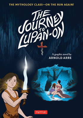 The Journey to Lupan-On: The Mythology Class--On the Run Again! - Arre, Arnold