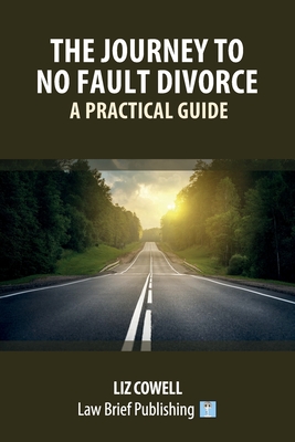 The Journey to No Fault Divorce - A Practical Guide - Cowell, Liz