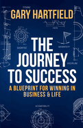 The Journey to Success: A Blueprint for Winning in Business & Life