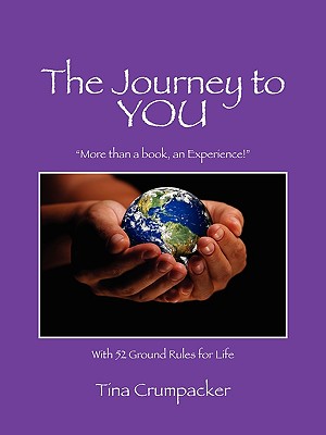 The Journey to You: More Than a Book, an Experience! with 52 Ground Rules for Life - Crumpacker, Tina