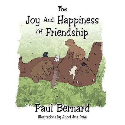 The Joy and Happiness of Friendship - Bernard, Paul