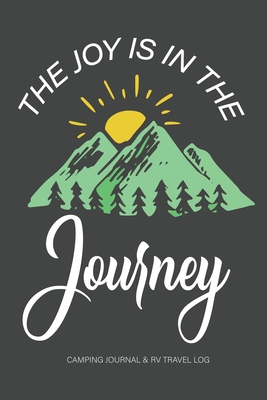 The Joy Is In The Journey Camping Journal & RV Travel Log: Camping and Traveling Planner - Studio, Sajid