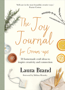 The Joy Journal For Grown-ups: 50 homemade craft ideas to inspire creativity and connection