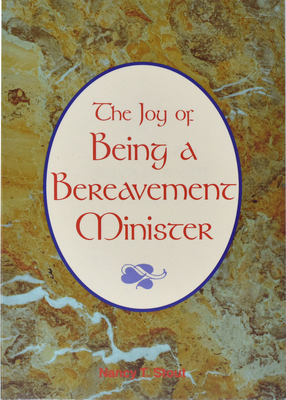 The Joy of Being a Bereavement Minister - Stout, Nancy