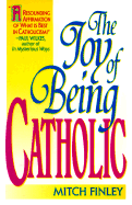 The Joy of Being Catholic - Finley, Mitch