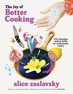 The Joy of Better Cooking: Life-changing skills & thrills for enthusiastic eaters