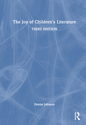 The Joy of Children's Literature - Johnson, Denise