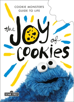 The Joy of Cookies: Cookie Monster's Guide to Life - Monster, Cookie