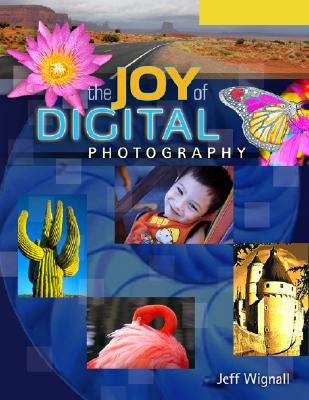 The Joy of Digital Photography - Wignall, Jeff