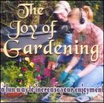The Joy of Gardening: A Fun Way to Increase Your Enjoyment