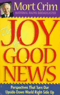 The Joy of Good News: Perspectives That Turn Our Upside-Down World Right-Side Up! - Crim, Mort