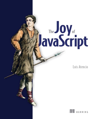 The Joy of JavaScript - Atencio, Luis