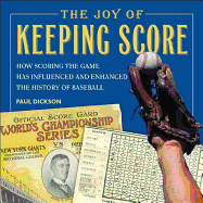 The Joy of Keeping Score: How Scoring the Game Has Influenced and Enhanced the History of Baseball