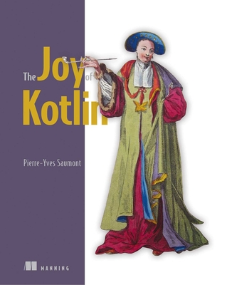 The Joy of Kotlin - Saumont, Pierre-Yves