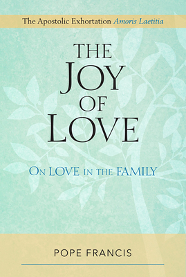 The Joy of Love: On Love in the Family - Francis, Pope