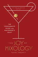 The Joy of Mixology, Revised and Updated Edition: The Consummate Guide to the Bartender's Craft