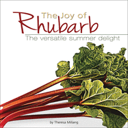 The Joy of Rhubarb Cookbook: The Versatile Summer Delight